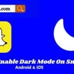 How to Enable Dark mode on Snapchat